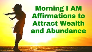 Morning I AM Affirmations to Attract Wealth amp Abundance 21 Day Challenge [upl. by Elem46]