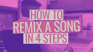 How to Remix a Song in 4 Steps [upl. by Jordans]