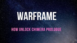 HOW TO UNLOCK THE CHIMERA PROLOGUE IN WARFRAME [upl. by Narual256]