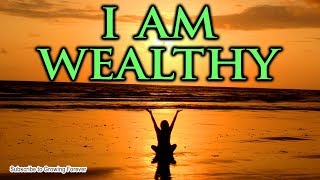 I AM WEALTHY  Powerful Affirmations To Manifest Abundance Prosperity Money Mind Power [upl. by Loeb]