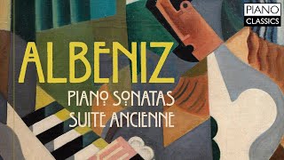 Albéniz Piano Sonatas amp Suite Ancienne [upl. by Pratte]