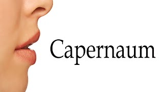 How To Say Capernaum [upl. by Eiromem]