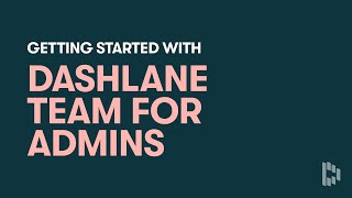 Get Started with Dashlane Team for Admins [upl. by Derrik]