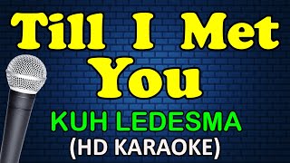 TILL I MET YOU  Kuh Ledesma HD Karaoke [upl. by Yrrok]