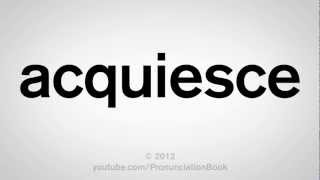 How to Pronounce Acquiesce [upl. by Cami28]