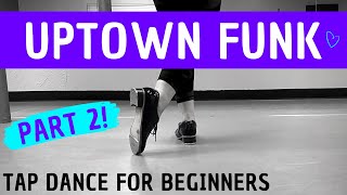 BEGINNER TAP DANCE  quotUptown Funkquot PART 2 Chorus Section  Bruno Mars  Easy Choreography [upl. by Susejedairam]