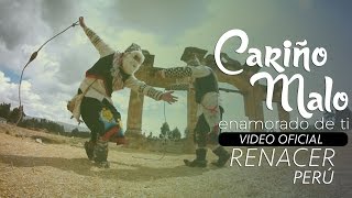 Renacer Perú  Cariño Malo Enamorado de ti VIDEO OFICIAL  TUNANTADA [upl. by Leif]