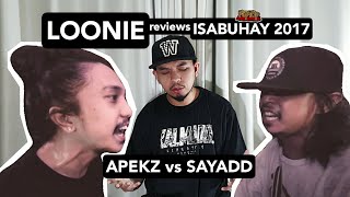 LOONIE  BREAK IT DOWN Rap Battle Review E47  ISABUHAY 2017 APEKZ vs SAYADD [upl. by Goode]