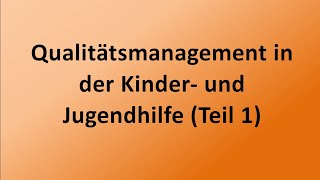 Qualitätsmanagement in der Kinder und Jugendhilfe Teil 1 [upl. by Kitchen]