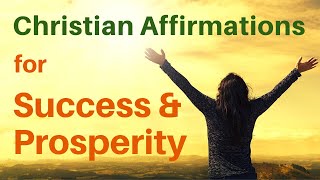 Christian Affirmations for Success and Prosperity [upl. by Aelak]