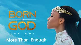 Ada Ehi  More Than Enough  BORN OF GOD [upl. by Ronoel]